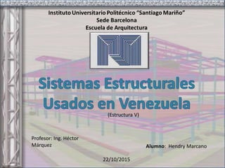 Profesor: Ing. Héctor
Márquez Alumno: Hendry Marcano
22/10/2015
(Estructura V)
 