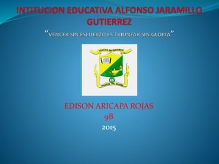 EDISON ARICAPA ROJAS
9B
2015
 