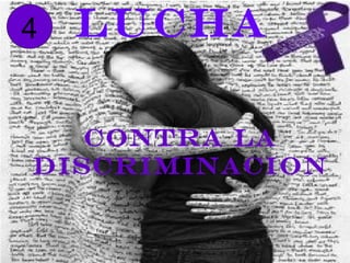 4   Lucha

   CONTRA LA
DISCRIMINACION
 