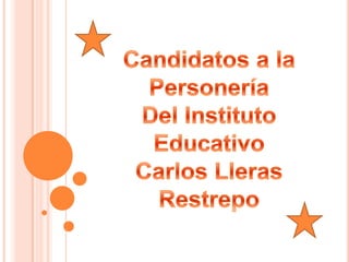 Candidatos a la Personería  Del Instituto Educativo  Carlos Lleras Restrepo 