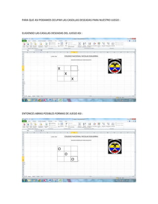 PARA QUE ASI PODAMOS OCUPAR LAS CASOLLAS DESEADAS PARA NUESTRO JUEGO :

ELIGIENDO LAS CASILLAS DESEADAS DEL JUEGO ASI :

ENTONCES ABRAS POSIBLES FORMAS DE JUEGO ASI :

 