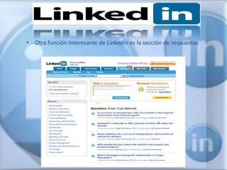 • Otra función interesante de Linkedin es la sección de respuestas
 
