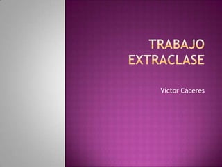 TRABAJO EXTRACLASE Víctor Cáceres 