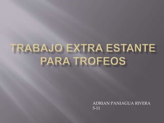 ADRIAN PANIAGUA RIVERA
5-11
 