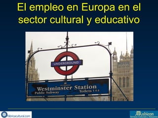 El empleo en Europa en el 
sector cultural y educativo 
 