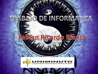 TRABAJODE INFORMATICA Fabian Ricardo Blanco 