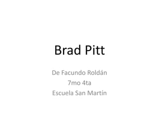 Brad Pitt De Facundo Roldán 7mo 4ta Escuela San Martín 