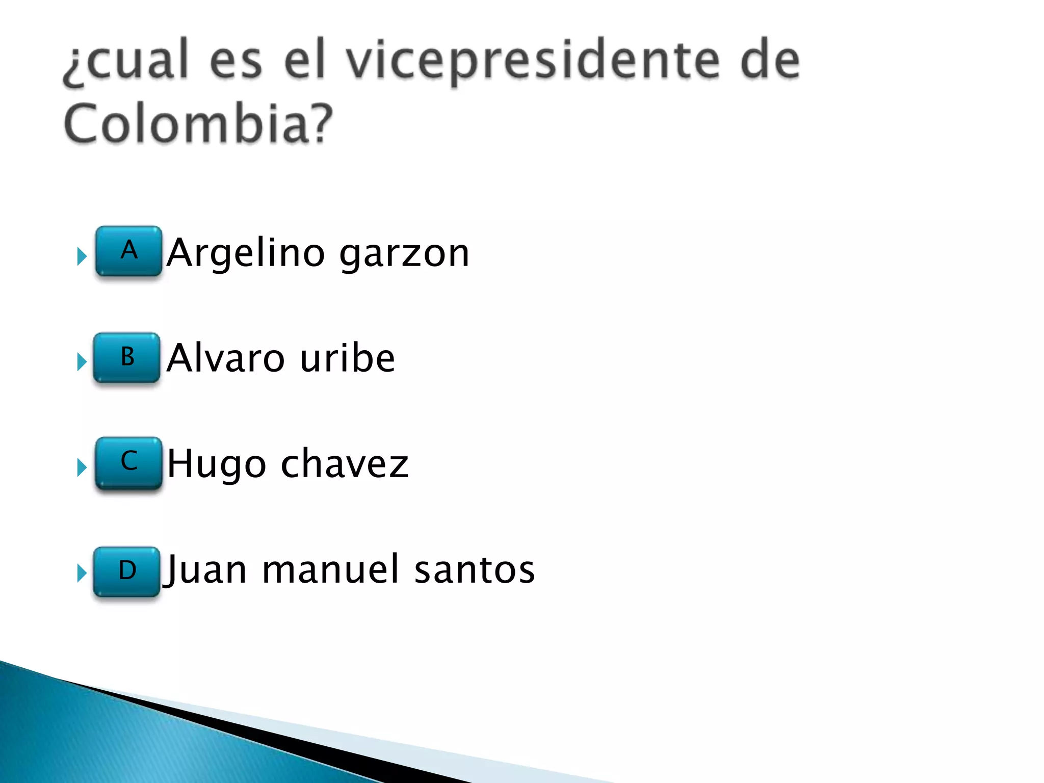    A   Argelino garzon

   B   Alvaro uribe

   C   Hugo chavez

   D   Juan manuel santos
 