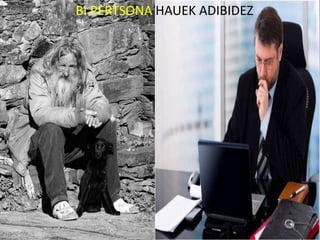 BI PERTSONA HAUEK ADIBIDEZ
 