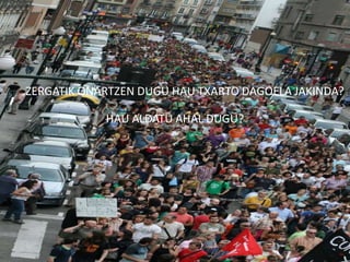 ZERGATIK ONARTZEN DUGU HAU TXARTO DAGOELA JAKINDA?

            HAU ALDATU AHAL DUGU?
 