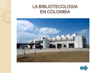 LA BIBLIOTECOLOGIA
   EN COLOMBIA
 
