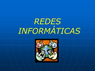 REDES INFORMÁTICAS,[object Object]