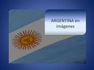 ARGENTINA en
imágenes
 