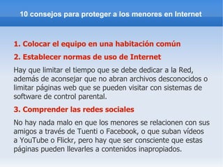 Paralelamente, los niños españoles son los que más creen (el 92%, sólo por detrás de los daneses) que en internet puede haber contenidos perjudiciales para ellos, y hasta un 14% afirma haberse sentido molesto alguna vez por este tipo de material. 