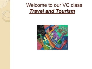Welcometoour VC classTraveland Tourism 
