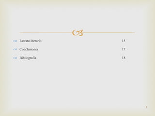 Retrato literario 15 Conclusiones 17 Bibliografía 18 