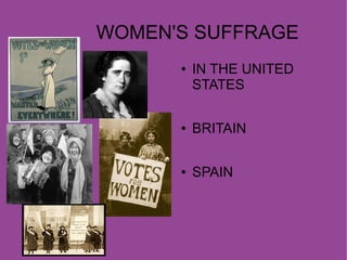 WOMEN'S SUFFRAGE
      ●   IN THE UNITED
          STATES

      ●   BRITAIN

      ●   SPAIN
 