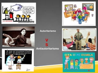 Autoritarismo


      V
      S
Antiautoritarismo
 