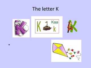 The letter K




•
 