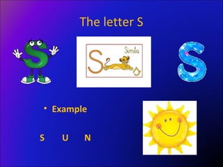 The letter S




• Example

S   U   N
 