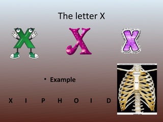 The letter X




        • Example

X   I   P   H   O   I      D
 