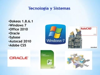 •Dokeos 1.8.6.1
•Windows 7
•Office 2010
•Oracle
•Sybase
•Autocad 2010
•Adobe CS5
 