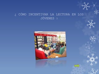 7


¿ CÓMO INCENTIVAR LA LECTURA EN LOS
             JÓVENES ?
 