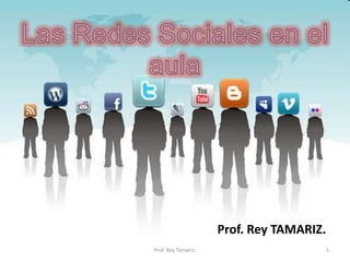 Prof. Rey TAMARIZ.
Prof. Rey Tamariz.                        1
 