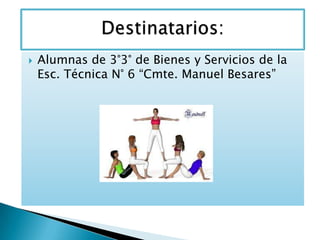  Alumnas de 3°3° de Bienes y Servicios de la
Esc. Técnica N° 6 “Cmte. Manuel Besares”
 