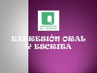 EXPRESIÓN ORAL
Y ESCRITA
 