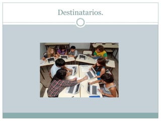 Destinatarios.
 