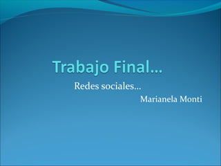 Redes sociales…
Marianela Monti

 