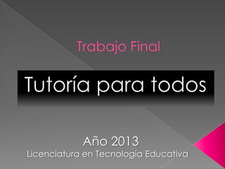 Año 2013

Licenciatura en Tecnología Educativa

 