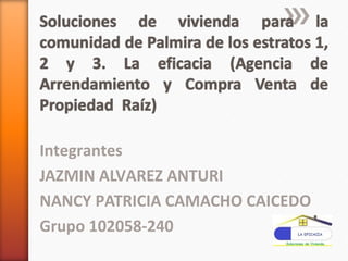 Integrantes
JAZMIN ALVAREZ ANTURI
NANCY PATRICIA CAMACHO CAICEDO
Grupo 102058-240

 