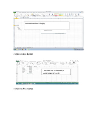 Utilizamos función código()

Funciones que buscan

Colocamos los 10 nombresy lo
buscamos por el nombre

Funciones financieras

 