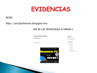 EVIDENCIAS
BLOG:
http://ute3preliminar.blogspot.mx/
 