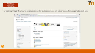 PANTALLA
PRINCIPAL
La página principal de un curso para su uso muestra las tres columnas con sus correspondientes apartados cada una.
 