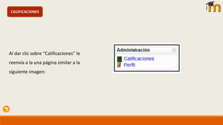 CALIFICACIONES
Al dar clic sobre “Calificaciones” le
reenvía a la una página similar a la
siguiente imagen:
 
