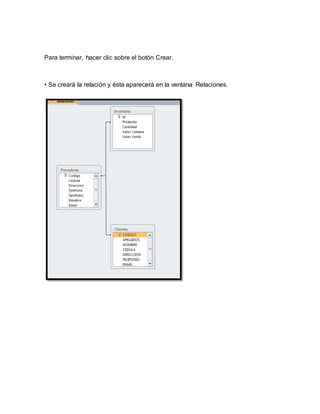 Para terminar, hacer clic sobre el botón Crear. 
• Se creará la relación y ésta aparecerá en la ventana Relaciones. 
 