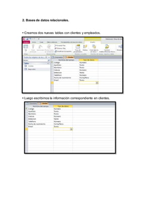 2. Bases de datos relacionales. 
• Creamos dos nuevas tablas con clientes y empleados. 
• Luego escribimos la información correspondiente en clientes. 
 
