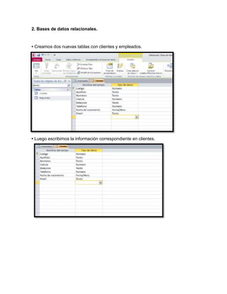 2. Bases de datos relacionales. 
• Creamos dos nuevas tablas con clientes y empleados. 
• Luego escribimos la información correspondiente en clientes. 
 