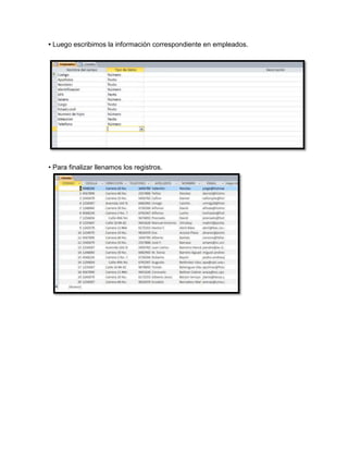 • Luego escribimos la información correspondiente en empleados. 
• Para finalizar llenamos los registros. 
 
