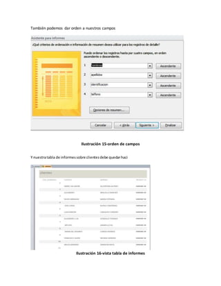 También podemos dar orden a nuestros campos 
Ilustración 15-orden de campos 
Y nuestra tabla de informes sobre clientes debe quedar haci 
Ilustración 16-vista tabla de informes 
 