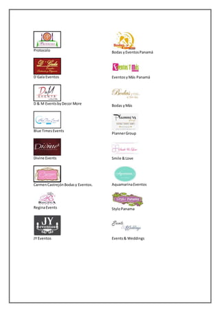Protocolo
D´Gala Eventos
D & M EventsbyDecor More
Blue TimesEvents
Divine Events
CarmenCastrejónBodasy Eventos.
ReginaEvents
JY Eventos
Bodas yEventosPanamá
EventosyMás Panamá
Bodas yMás
PlannerGroup
Smile &Love
AquamarinaEventos
StyloPanama
Events& Weddings
 
