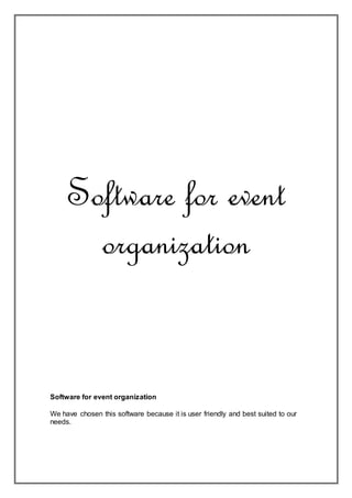 Software for event
organization
Software for event organization
We have chosen this software because it is user friendly and best suited to our
needs.
 