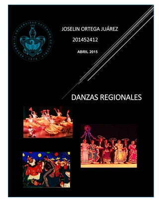 DANZAS REGIONALES
JOSELIN ORTEGA JUÁREZ
201452412
ABRIL 2015
 