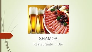 SHAMOA
Restaurante - Bar
 