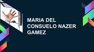 MARIA DEL
CONSUELO NAZER
GAMEZ
 