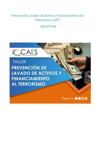 Prevención Lavado de Activo y Financiamiento del
Terrorismo LA/FT
GRUPO #4
 