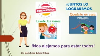 #JUNTOS LO
LOGRAREMOS,
Lic. María Luisa Quispe Chávez
 